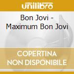 Bon Jovi - Maximum Bon Jovi cd musicale di Bon Jovi