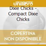 Dixie Chicks - Compact Dixie Chicks cd