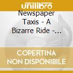 Newspaper Taxis - A Bizarre Ride - Drugs Cult Authors And The Boho Zon cd