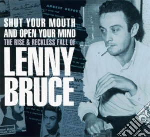 Lenny Bruce - Shut Your Mouth And Open Your Mind cd musicale di Lenny Bruce