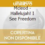 Mcleod - Hallelujah! I See Freedom cd