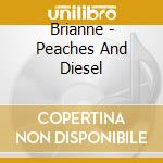 Brianne - Peaches And Diesel cd