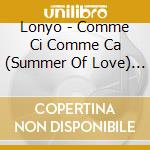 Lonyo - Comme Ci Comme Ca (Summer Of Love) [Cd 1 cd