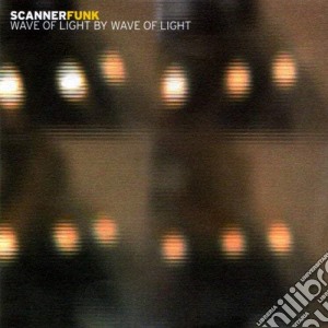 Scannerfunk - Wave Of Light By Wave Of Light cd musicale di Scannerfunk