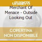 Merchant Of Menace - Outside Looking Out cd musicale di Merchant Of Menace