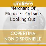 Merchant Of Menace - Outside Looking Out cd