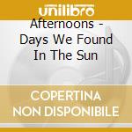 Afternoons - Days We Found In The Sun cd