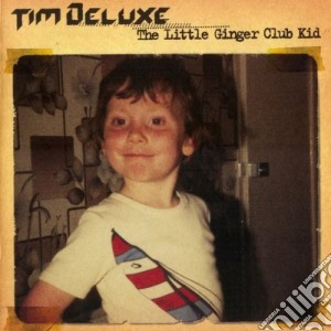 Tim Deluxe - The Little Ginger Club Kid cd musicale di DELUXE TIM