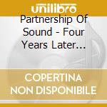 Partnership Of Sound - Four Years Later... cd