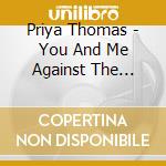 Priya Thomas - You And Me Against The World Baby cd musicale di Priya Thomas