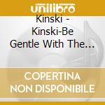 Kinski - Kinski-Be Gentle With The Warm cd musicale di KINSKI