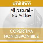 All Natural - No Additiv cd