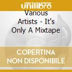 Various Artists - It's Only A Mixtape cd
