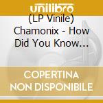(LP Vinile) Chamonix - How Did You Know (12') vinile