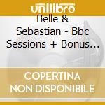 Belle & Sebastian - Bbc Sessions + Bonus (Limited) (2 Cd) cd musicale di BELLE & SEBASTIAN