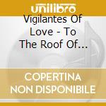 Vigilantes Of Love - To The Roof Of The Sky cd