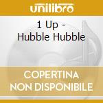 1 Up - Hubble Hubble cd musicale di 1 Up
