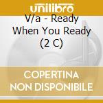 V/a - Ready When You Ready (2 C) cd