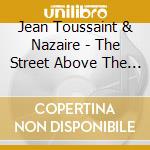 Jean Toussaint & Nazaire - The Street Above The Underground cd