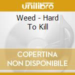 Weed - Hard To Kill cd