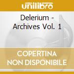 Delerium - Archives Vol. 1 cd