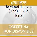 Be Good Tanyas (The) - Blue Horse cd