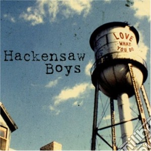 Hackensaw Boys - Love What You Do cd musicale di HACKENSAW BOYS