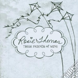 Rosie Thomas - These Friends Of Mine cd musicale di ROSIE THOMAS