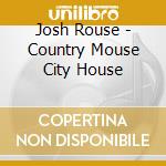 Josh Rouse - Country Mouse City House cd