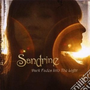 Sandrine - Dark Fades Into The Light cd musicale di SANDRINE