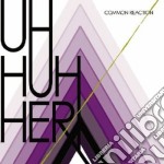 Uh Huh Her - Common Reaction