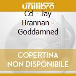 Cd - Jay Brannan - Goddamned cd