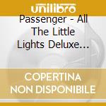 Passenger - All The Little Lights Deluxe Edition (2 Cd) cd musicale di Passenger