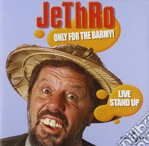 Jethro - Only For The Barmy cd musicale di Jethro