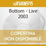 Bottom - Live 2003 cd
