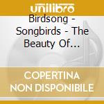 Birdsong - Songbirds - The Beauty Of Birdsong cd