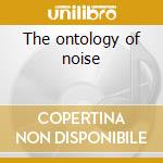 The ontology of noise cd musicale di Nana april jun