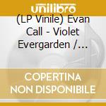 (LP Vinile) Evan Call - Violet Evergarden / O.S.T. vinile