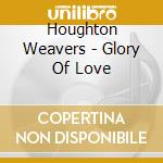 Houghton Weavers - Glory Of Love cd