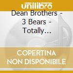 Dean Brothers - 3 Bears - Totally Country cd