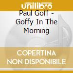 Paul Goff - Goffy In The Morning cd
