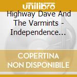 Highway Dave And The Varmints - Independence Day cd