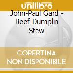 John-Paul Gard - Beef Dumplin Stew cd
