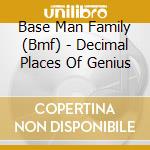 Base Man Family (Bmf) - Decimal Places Of Genius cd