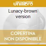 Lunacy-brown version cd