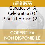 Garagecity: A Celebration Of Soulful House (2 Cd) cd