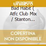 Bad Habit ( Atfc Club Mix / Stanton Warrior Vocal Mix / Stanton Warrior Dub Mix / The Video ) cd