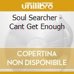 Soul Searcher - Cant Get Enough cd
