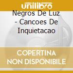 Negros De Luz - Cancoes De Inquietacao cd