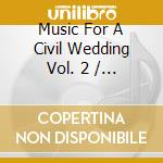 Music For A Civil Wedding Vol. 2 / Various cd